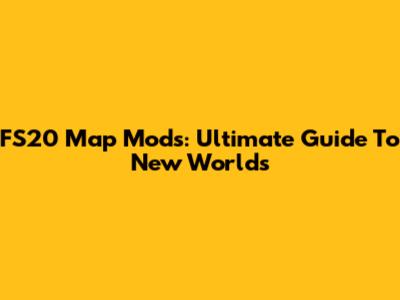 FS20 Map Mods: Ultimate Guide To New Worlds