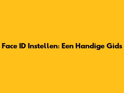 Face ID Instellen: Een Handige Gids