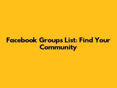 Facebook Groups List: Find Your Community
