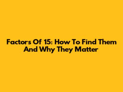 Factors Of 15: How To Find Them And Why They Matter