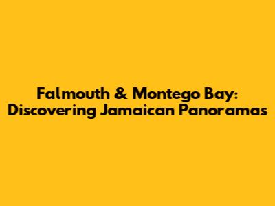 Falmouth & Montego Bay: Discovering Jamaican Panoramas