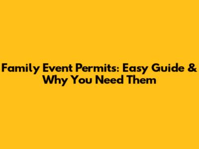 Family Event Permits: Easy Guide & Why You Need Them