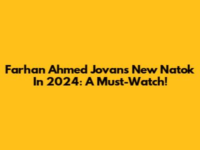 Farhan Ahmed Jovan's New Natok In 2024: A Must-Watch!
