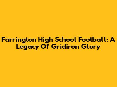 Farrington High School Football: A Legacy Of Gridiron Glory
