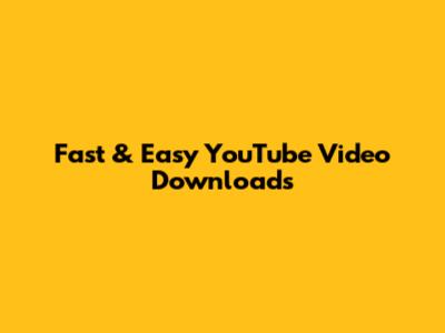 Fast & Easy YouTube Video Downloads