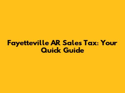Fayetteville AR Sales Tax: Your Quick Guide