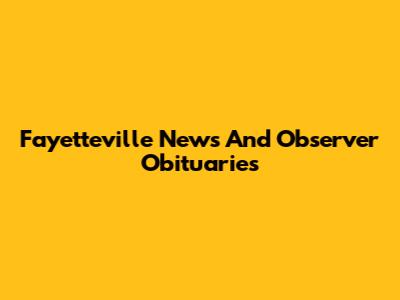 Fayetteville News And Observer Obituaries