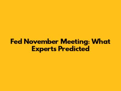 Fed November Meeting: What Experts Predicted