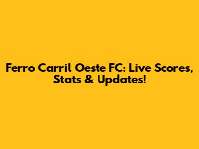 Ferro Carril Oeste FC: Live Scores, Stats & Updates!