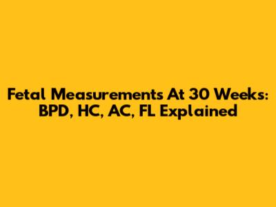 Fetal Measurements At 30 Weeks: BPD, HC, AC, FL Explained