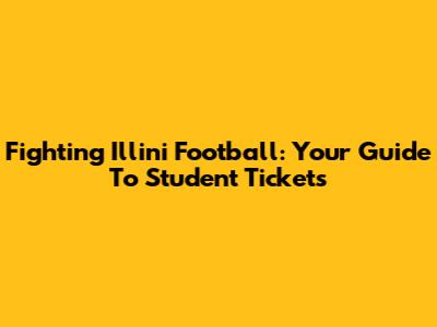 Fighting Illini Football: Your Guide To Student Tickets