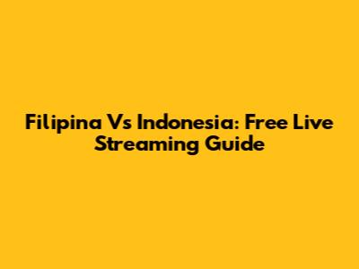 Filipina Vs Indonesia: Free Live Streaming Guide