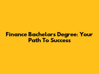Finance Bachelor's Degree: Your Path To Success