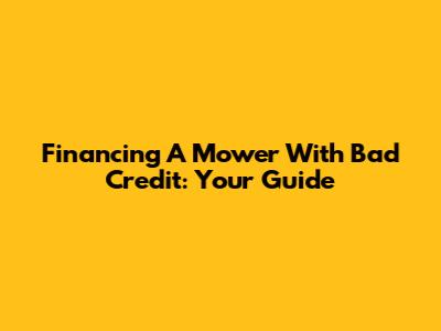 Financing A Mower With Bad Credit: Your Guide