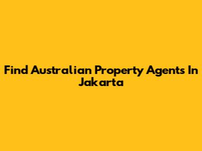 Find Australian Property Agents In Jakarta