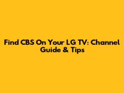 Find CBS On Your LG TV: Channel Guide & Tips