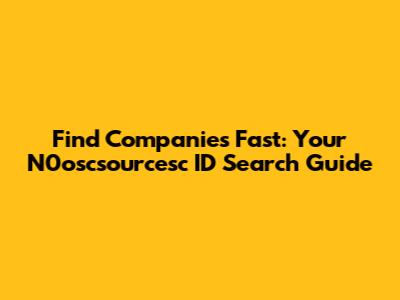 Find Companies Fast: Your N0oscsourcesc ID Search Guide