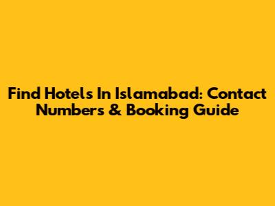 Find Hotels In Islamabad: Contact Numbers & Booking Guide