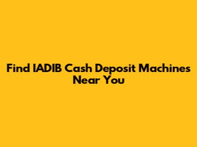 Find IADIB Cash Deposit Machines Near You