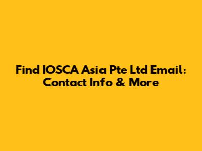 Find IOSCA Asia Pte Ltd Email: Contact Info & More