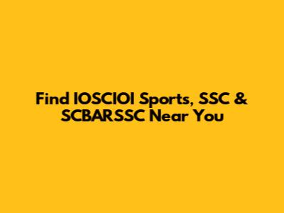 Find IOSCIOI Sports, SSC & SCBARSSC Near You
