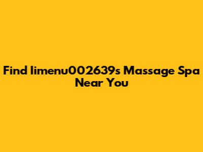 Find Iimenu002639's Massage Spa Near You