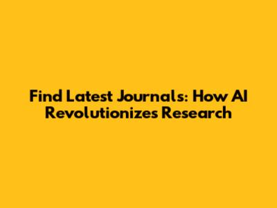 Find Latest Journals: How AI Revolutionizes Research