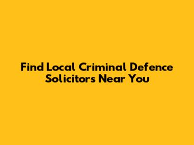 Find Local Criminal Defence Solicitors Near You