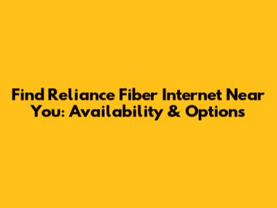 Find Reliance Fiber Internet Near You: Availability & Options