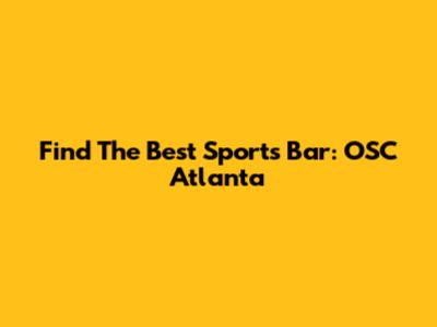 Find The Best Sports Bar: OSC Atlanta