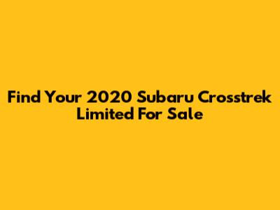 Find Your 2020 Subaru Crosstrek Limited For Sale