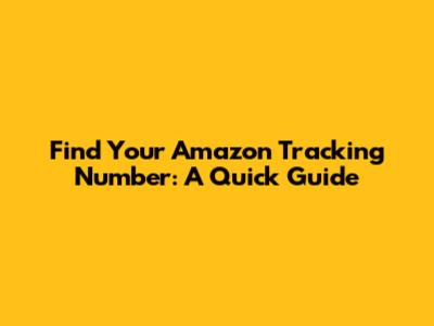 Find Your Amazon Tracking Number: A Quick Guide