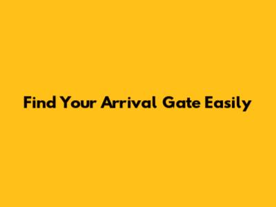 Find Your Arrival Gate Easily