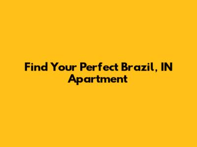 Find Your Perfect Brazil, IN Apartment
