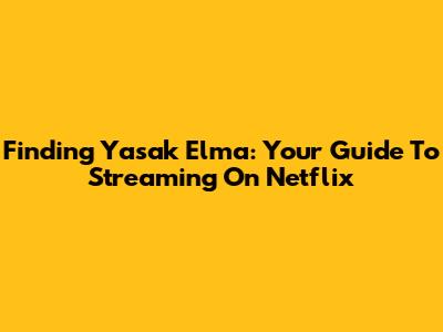 Finding 'Yasak Elma': Your Guide To Streaming On Netflix