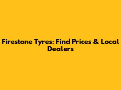 Firestone Tyres: Find Prices & Local Dealers