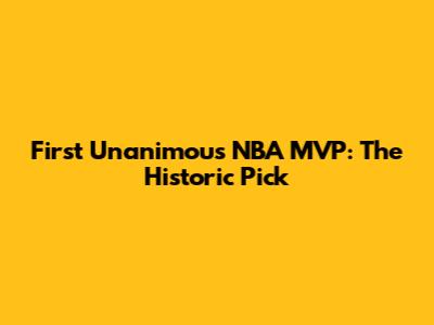 First Unanimous NBA MVP: The Historic Pick