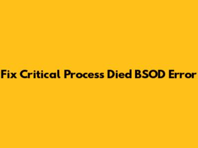 Fix "Critical Process Died" BSOD Error
