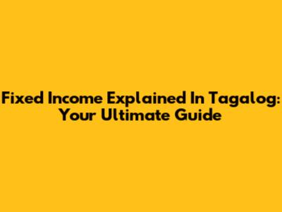 Fixed Income Explained In Tagalog: Your Ultimate Guide