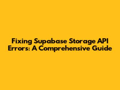 Fixing Supabase Storage API Errors: A Comprehensive Guide