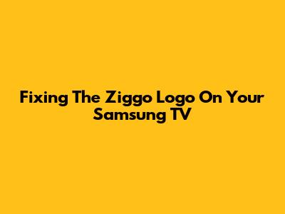 Fixing The Ziggo Logo On Your Samsung TV