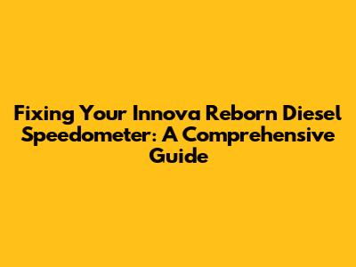 Fixing Your Innova Reborn Diesel Speedometer: A Comprehensive Guide
