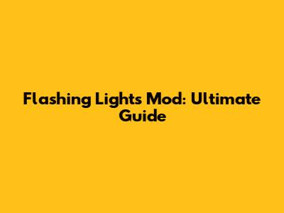 Flashing Lights Mod: Ultimate Guide