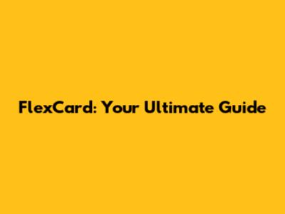 FlexCard: Your Ultimate Guide