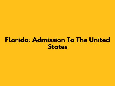 Florida: Admission To The United States