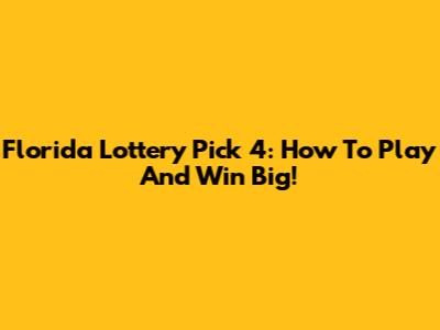 Florida Lottery Pick 4: How To Play And Win Big!