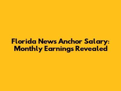 Florida News Anchor Salary: Monthly Earnings Revealed
