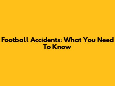 Football Accidents: What You Need To Know