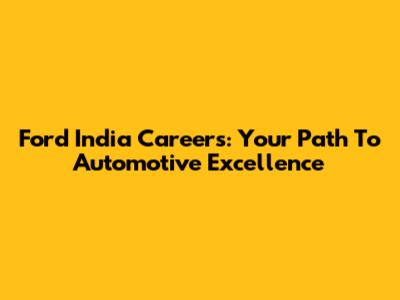 Ford India Careers: Your Path To Automotive Excellence