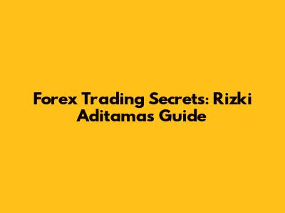 Forex Trading Secrets: Rizki Aditama's Guide